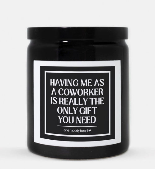 Having Me As A Coworker Is Really The Only Gift You Need Candle (Classic Style)