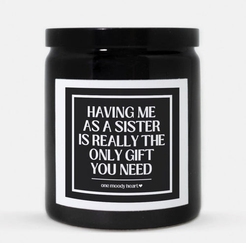 Having Me As Sister Is Really The Only Gift You Need Candle (Classic Style)