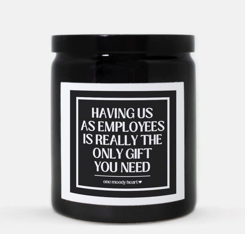 Having Us As Employees Is Really The Only Gift You Need Candle (Classic Style)