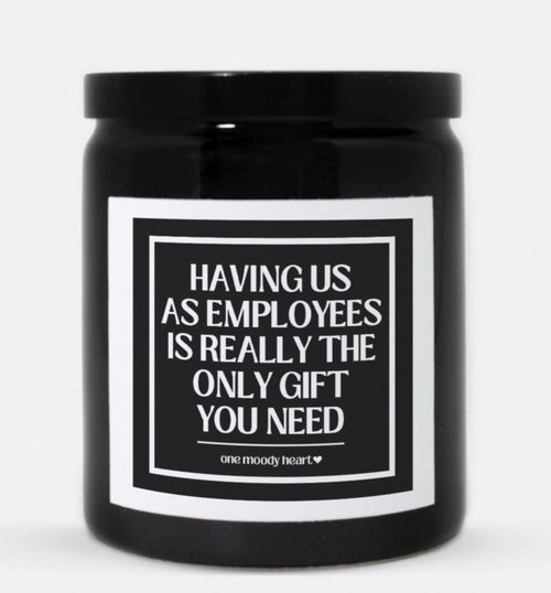 Having Us As Employees Is Really The Only Gift You Need Candle (Classic Style)