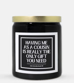 Having Me As A Cousin Is Really The Only Gift You Need Candle (Classic Style)