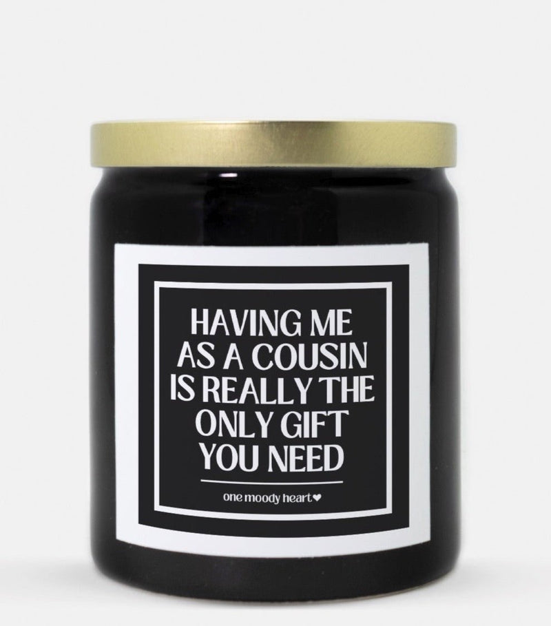 Having Me As A Cousin Is Really The Only Gift You Need Candle (Classic Style)