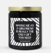 Having Me As A Girlfriend Is Really The Only Gift You Need Candle (Modern Style)