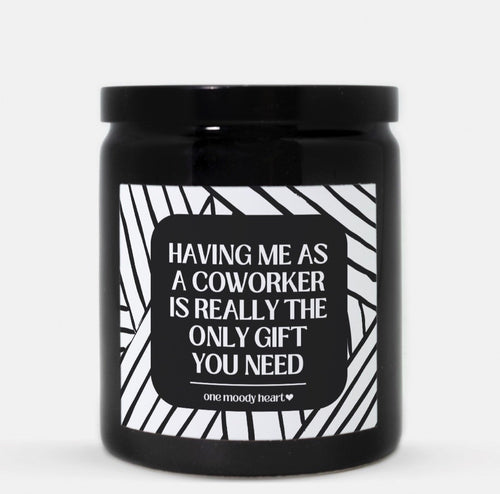 Having Me As A Coworker Is Really The Only Gift You Need Candle (Modern Style)