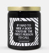 If I Had To Hide A Body You'd Be The First Person I'd Call Candle (Modern Style)