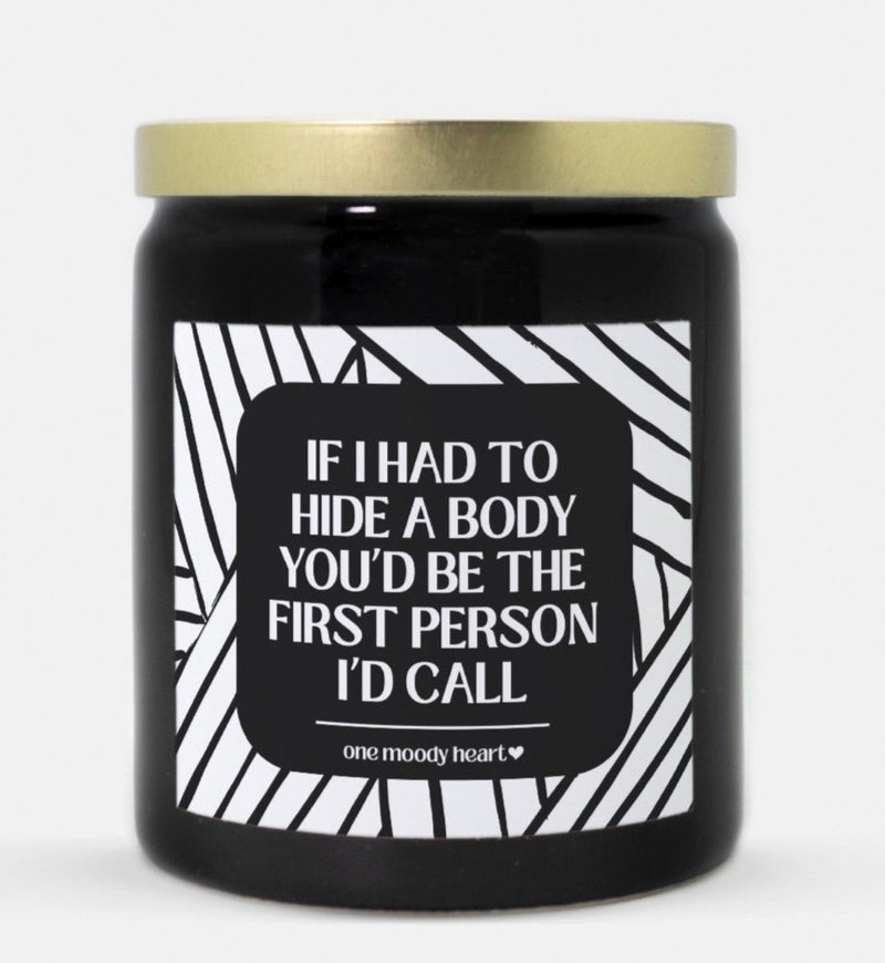 If I Had To Hide A Body You'd Be The First Person I'd Call Candle (Modern Style)