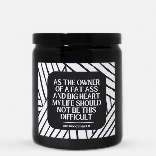 As The Owner Of A Fat Ass And Big Heart My Life Should Not Be This Difficult Candle (Modern Style)
