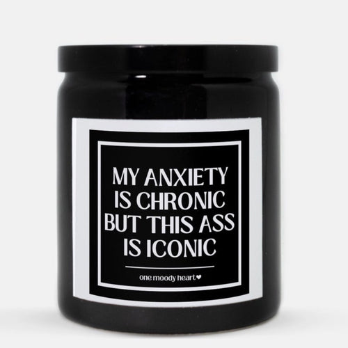 My Anxiety Is Chronic But This Ass Is Iconic Candle (Classic Style)