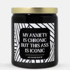 My Anxiety Is Chronic But This Ass Is Iconic Candle (Modern Style)
