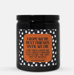 I Hope We're Ghost Friends Until The Day We Die Candle (Modern Style)