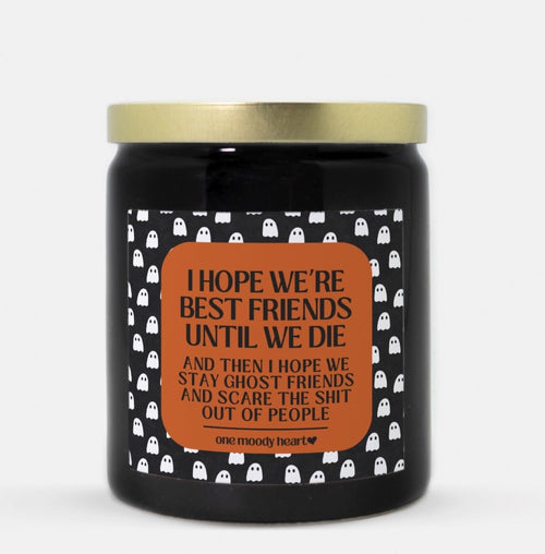 I Hope We're Ghost Friends Until The Day We Die Halloween Candle