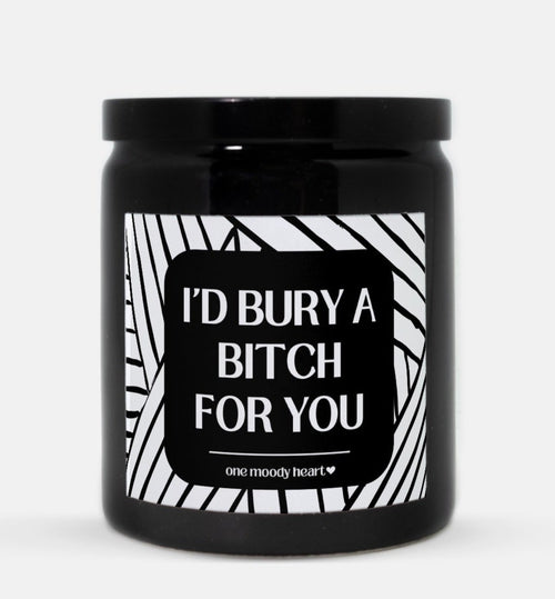 I'd Bury A Bitch For You Candle (Modern Style)