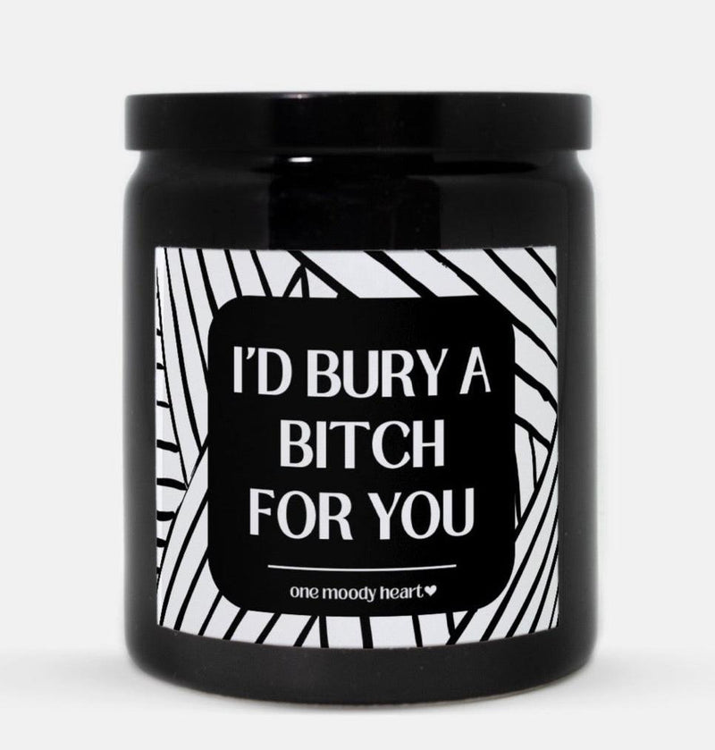 I'd Bury A Bitch For You Candle (Modern Style)
