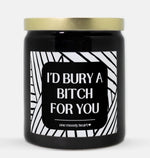 I'd Bury A Bitch For You Candle (Modern Style)