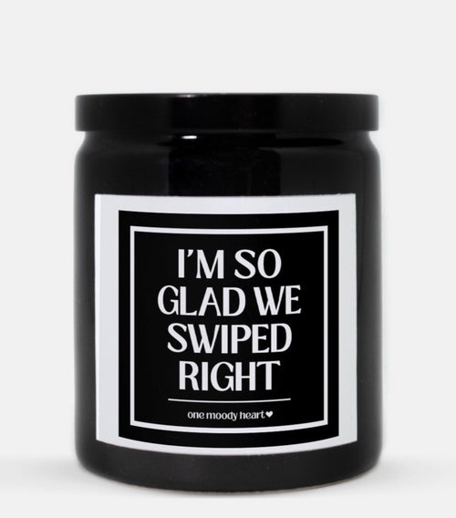 I'm So Glad We Swiped Right Candle (Classic Style)