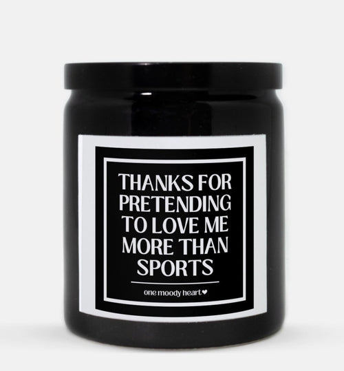 Thanks For Pretending To Love Me More Than Sports Candle (Classic Style)
