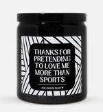 Thanks For Pretending To Love Me More Than Sports Candle (Modern Style)