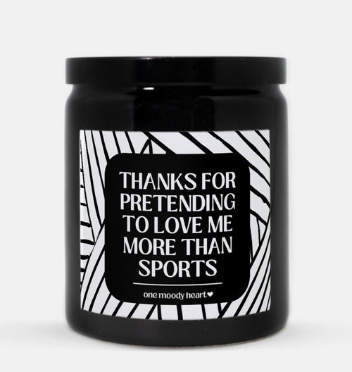 Thanks For Pretending To Love Me More Than Sports Candle (Modern Style)
