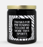 Thanks For Pretending To Love Me More Than Sports Candle (Modern Style)