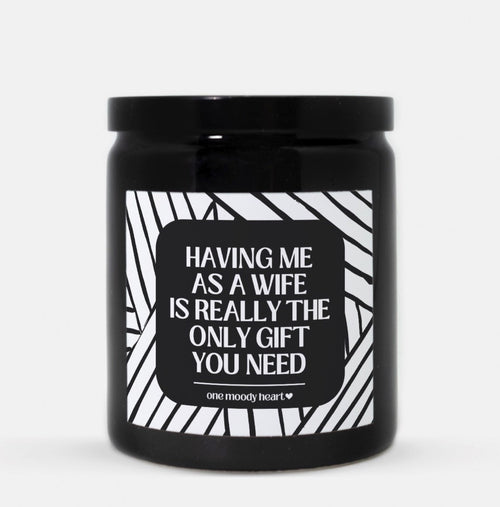 Having Me As A Wife Is Really The Only Gift You Need Candle (Modern Style)