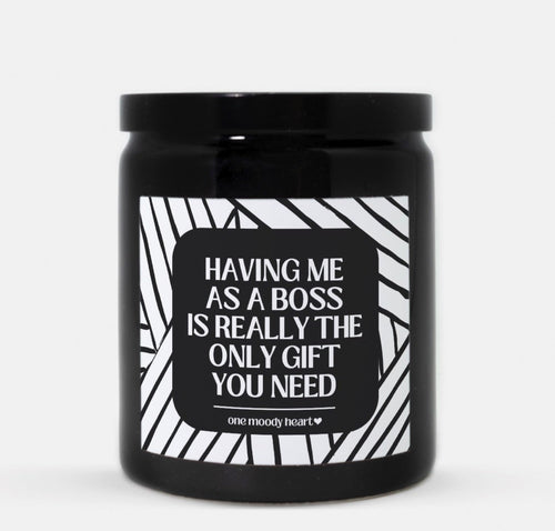 Having Me As A Boss Is Really The Only Gift You Need Candle (Modern Style)