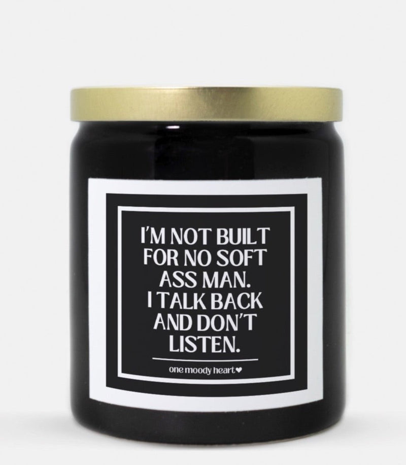 I’m Not Built For No Soft Ass Man I Talk Back And Don’t Listen Candle (Classic Style)