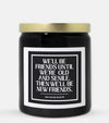 We'll Be Friends Until We're Old and Senile Then We'll Be New Friends Candle (Classic Style)