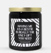 Having Me As A Bestie Is Really The Only Gift You Need Candle (Modern Style)