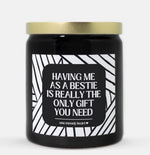 Having Me As A Bestie Is Really The Only Gift You Need Candle (Modern Style)
