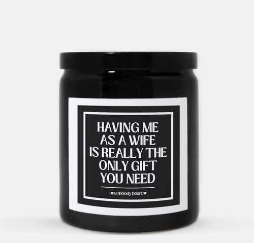 Having Me As A Wife Is Really The Only Gift You Need Candle (Classic Style)