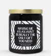 Having Me As An Aunt Is Really The Only Gift You Need Candle (Modern Style)