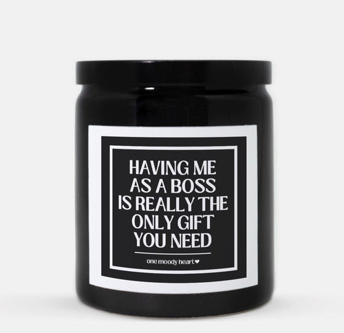 Having Me As A Boss Is Really The Only Gift You Need Candle (Classic Style)