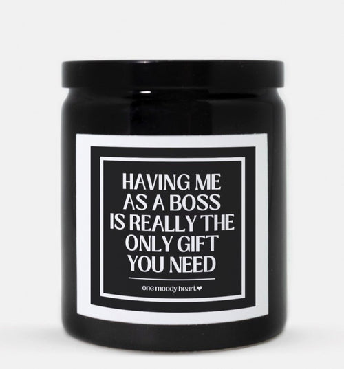 Having Me As A Boss Is Really The Only Gift You Need Candle (Classic Style)