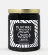 I’m Not Built For No Soft Ass Man I Talk Back And Don’t Listen Candle (Modern Style)