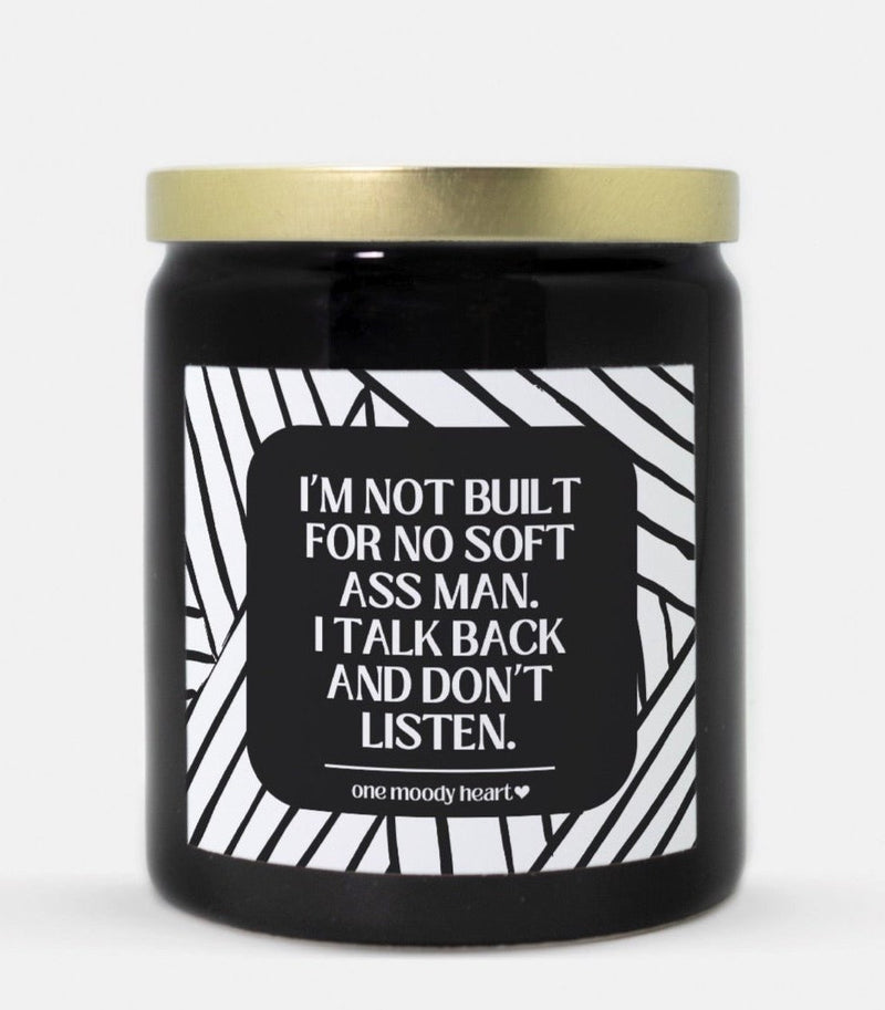I’m Not Built For No Soft Ass Man I Talk Back And Don’t Listen Candle (Modern Style)
