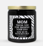 Mom Thank You For Sharing Your DNA Now We're Both Bitches Candle (Modern Style)