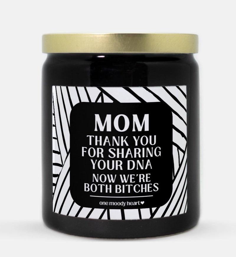 Mom Thank You For Sharing Your DNA Now We're Both Bitches Candle (Modern Style)
