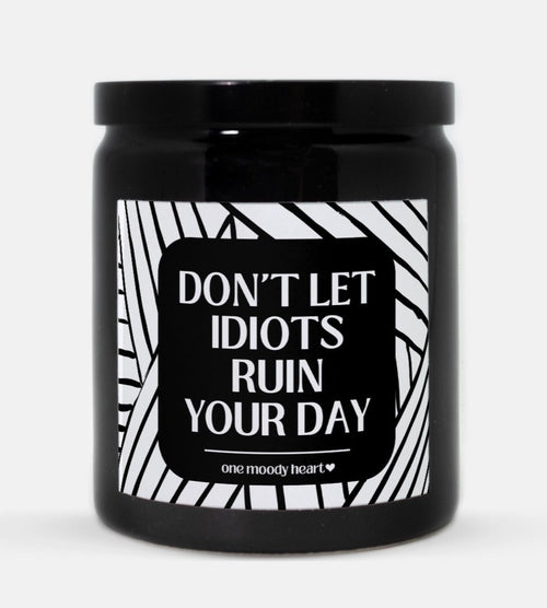 Don't Let Idiots Ruin Your Day Candle (Modern Style)