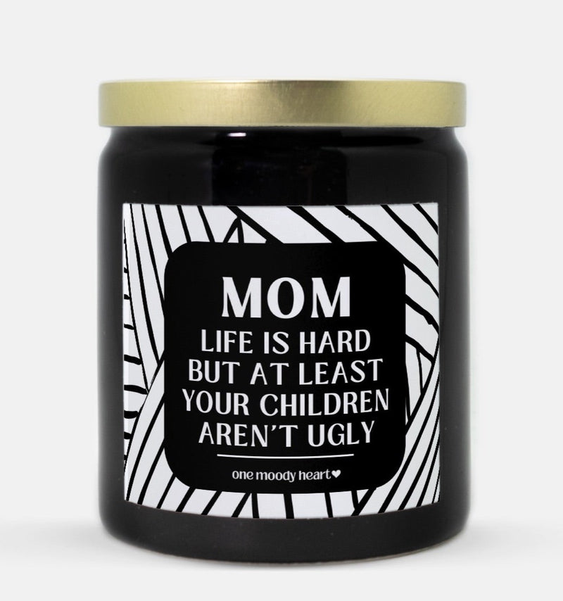 Mom Life Is Hard But At Least Your Children Aren't Ugly Candle (Modern Style)