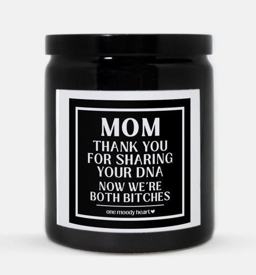 Mom Thank You For Sharing Your DNA Now We're Both Bitches Candle (Classic Style)