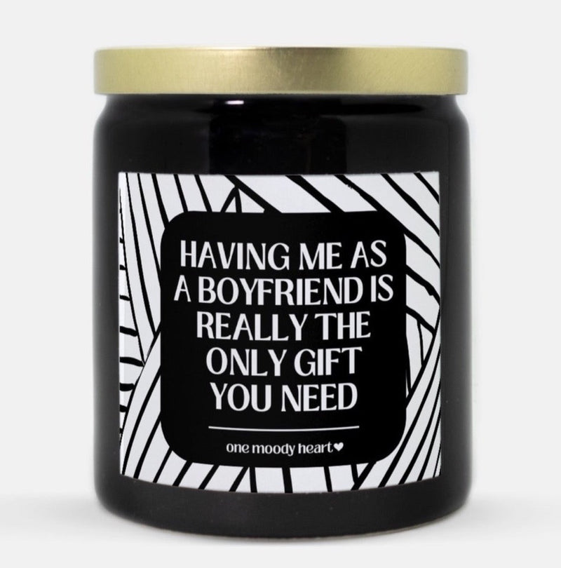 Having Me As A Boyfriend Is Really The Only Gift You Need Candle (Modern Style)