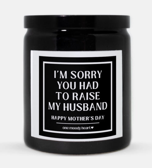 I'm Sorry You Had To Raise My Husband Candle (Classic Style)