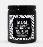 Mom I'm Sorry You Had To Raise My Siblings Candle (Modern Style)