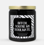 Bitch You're My Soulmate Candle (Modern Style)