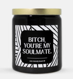 Bitch You're My Soulmate Candle (Modern Style)