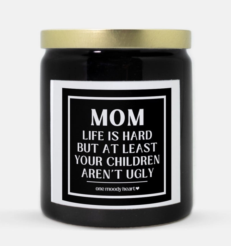 Mom Life Is Hard But At Least Your Children Aren't Ugly Candle (Classic Style)