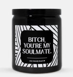 Bitch You're My Soulmate Candle (Modern Style)