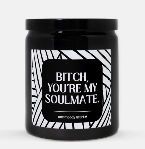 Bitch You're My Soulmate Candle (Modern Style)