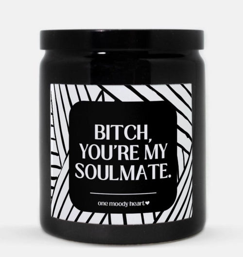 Bitch You're My Soulmate Candle (Modern Style)