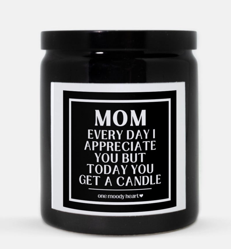 Mom Everyday I Appreciate You But Today You Get A Candle (Classic Style)